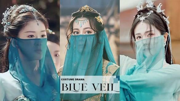 古装剧9位“蓝色面纱”美人！白鹿&赵露思谁更媚？赵丽颖冷艳，热巴遮脸还是顶级大美人