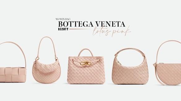 下一个流行色是它！Bottega Veneta全新“莲花粉色”美翻，七款经典编织包都换新色！